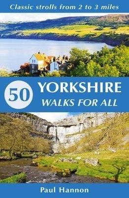 50 Yorkshire Walks for All: Classic strolls from 2 to 3 miles - Paul Hannon - cover