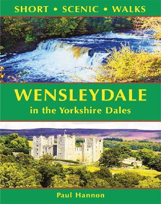 Wensleydale in the Yorkshire Dales (Short Scenic Walks) - Paul Hannon - cover