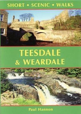 Teesdale & Weardale: Short Scenic Walks - Paul Hannon - cover