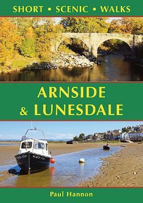 Arnside & Lunesdale: Short Scenic Walks - Paul Hannon - cover
