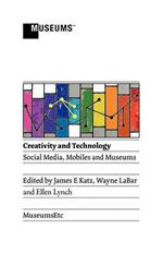 Creativity and Technology: Social Media, Mobiles and Museums