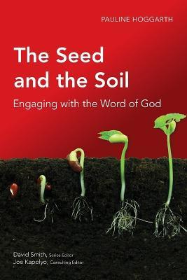 The Seed and the Soil: Engaging with the Word of God - Pauline Hoggarth - cover