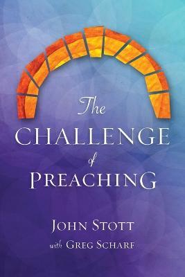 The Challenge of Preaching - John R. W. Stott,Greg Scharf - cover