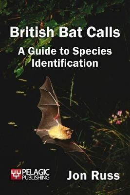 British Bat Calls: A Guide to Species Identification - Jon Russ - cover