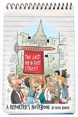 The Last Pub in Fleet Street: A Reporter's Notebook - Revel Barker - cover