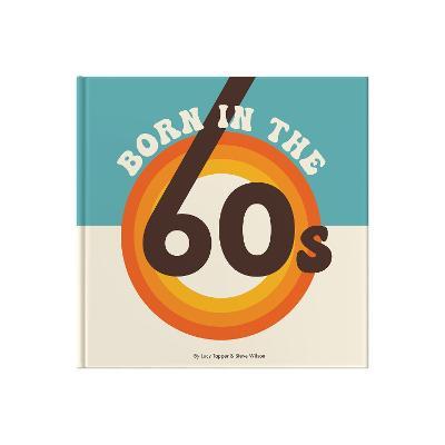 Born In The 60s: A celebration of being born in the 1960s and growing up in the 1970s - Lucy Tapper - cover