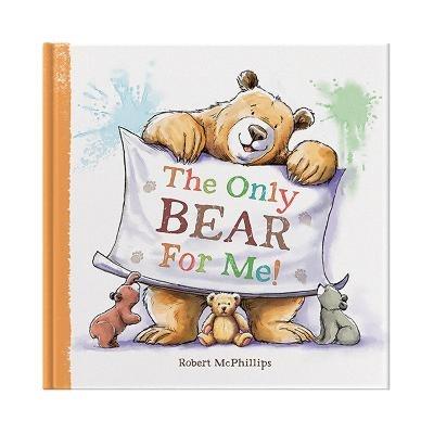 The Only Bear For Me: A fun book about a child's best friend - the teddy bear - Robert McPhillips - cover