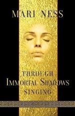 Through Immortal Shadows Singing