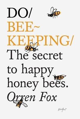 Do Beekeeping: The Secret To Happy Honey Bees. - Orren Fox - cover