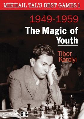 Mikhail Tals Best Games 1: The Magic of Youth 1949-1959 - Tibor Karolyi - cover