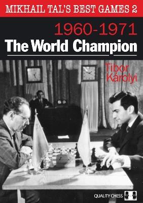 Mikhail Tal's Best Games 2: The World Champion 1960-1971 - Tibor Karolyi - cover