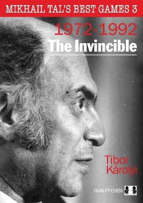 The Invincible: Mikhail Tal's Best Games 3 - Tibor Karolyi - cover