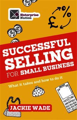 Successful Selling for Small Business: What It Takes and How to Do It - Jackie Wade - cover