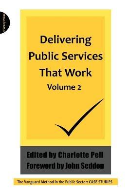 Delivering Public Services That  Work: The Vanguard Method in the Public Sector: Case Studies - cover