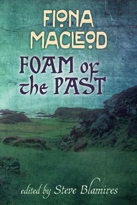 Foam of the past: Selected Writings of Fiona Macleod - Fiona Macleod - cover