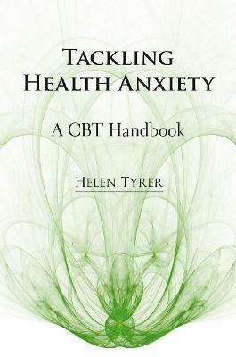 Tackling Health Anxiety: A CBT Handbook - Helen Tyrer - cover