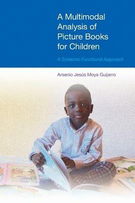 A Multimodal Analysis of Picture Books for Children: A Systemic Functional Approach - Arsenio Jesus Moya Guijarro - cover