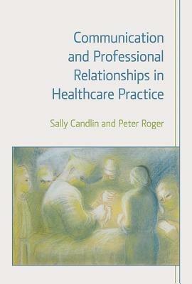 Communication and Professional Relationships in Healthcare Practice - Sally Candin - cover