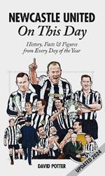 Newcastle United On This Day: History, Facts & Figures from Every Day of the Year