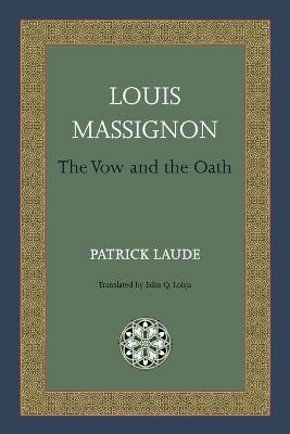 Louis Massignon: The Vow and the Oath - Patrick Laude - cover