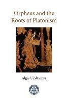 Orpheus and the Roots of Platonism - Algis Uzdavinys - cover