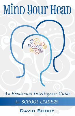 Mind Your Head: An Emotional Intelligence Guide for School Leaders - David Boddy - cover