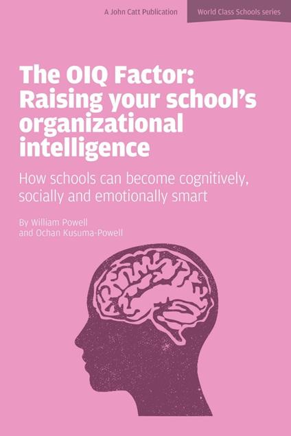 The OIQ Factor: Raising Your School's Organizational Intelligence: How Schools Can Become Cognitively, Socially and Emotionally Smart