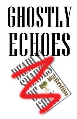 Ghostly Echoes: (Formerly 'Deadly Shades of Grey') - Mai Griffin - cover