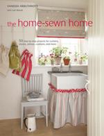 The Home Sewn Home: 50 Step-by-Step Projects for Curtains, Shades, Pillows, Cushions, and More