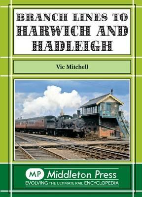 Branch Lines to Harwich and Hadleigh - Vic Mitchell - cover