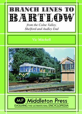 Branch Lines to Bartlow: from the Syour Valley, Shelford and Audley End - Vic Mitchell - cover