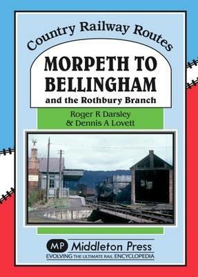 Morpeth to Bellingham: And the Rothbury Branch - Roger Darsley - cover