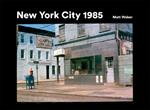 New York City 1985: New York City 1985 in Photographs