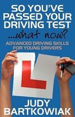 So You Have Passed Your Driving Test - What Now? Advanced Driving Skills for Young Drivers