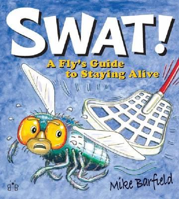Swat!: A Fly's Guide to Staying Alive - Mike Barfield - cover