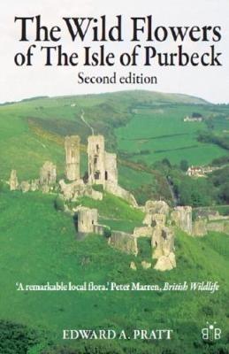 The Wild Flowers of the Isle of Purbeck - Second Edition - Edward A. Pratt - cover