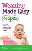 Weaning Made Easy Recipes: Simple and Tasty Ideas for Spoon-Feeding and Baby-LED Weaning