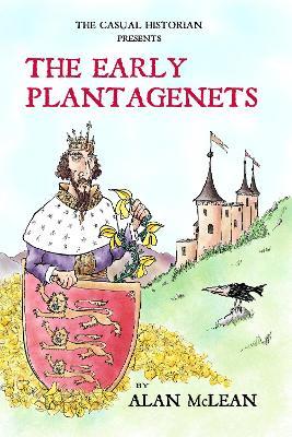 THE CASUAL HISTORIAN  PRESENTS THE EARLY PLANTAGENETS - Alan McLean - cover