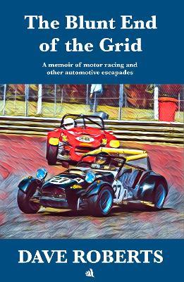 The Blunt End of the Grid: A memoir of motor racing and other automotive escapades - Dave Roberts - cover