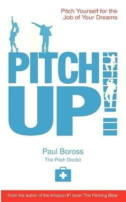 Pitch Up!: Pitch Yourself for the Job of Your Dreams - Paul Boross - cover