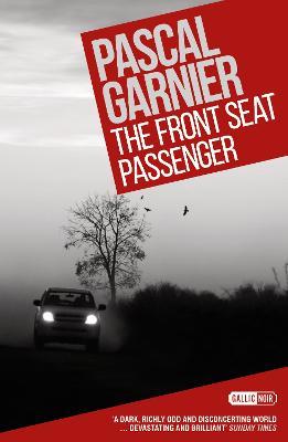 The Front Seat Passenger: Shocking, hilarious and poignant noir - Pascal Garnier - cover