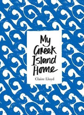 My Greek Island Home - Claire Lloyd - cover