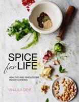 Spice for Life: Healthy and Wholesome Indian Cooking - Anjula Devi - cover