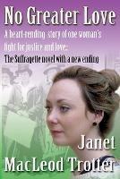 No Greater Love: A Heart-Rending Novel About One Woman's Fight for Justice and Love: A Special Edition of the Suffragette Novel with a New Ending - Janet MacLeod Trotter - cover