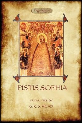 Pistis Sophia: A Gnostic Scripture - Anonymous,George Robert Mead - cover