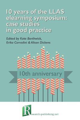 10 Years of the LLAS Elearning Symposium: Case Studies in Good Practice - cover