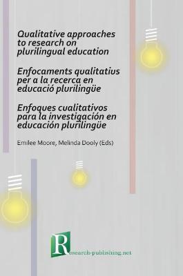 Qualitative Approaches to Research on Plurilingual Education / Enfocaments Qualitatius per a la Recerca en Educacio Plurilingue / Enfoques Cualitativos para la Investigacion en Educacion Plurilingue - cover