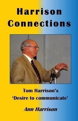 Harrison Connections: Tom Harrison's 'Desire to Communicate' - Ann Ellis-Harrison - cover