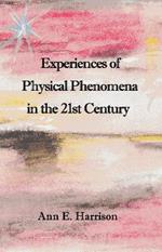 Experiences of Physical Phenomena in the 21st Century