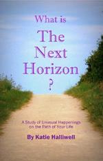 What is The Next Horizon?: A Study of Unusual Happenings on the Path of Your Life